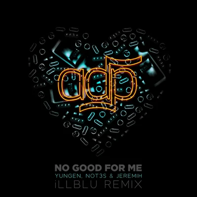 ADP No Good For Me (iLL BLU Remix)