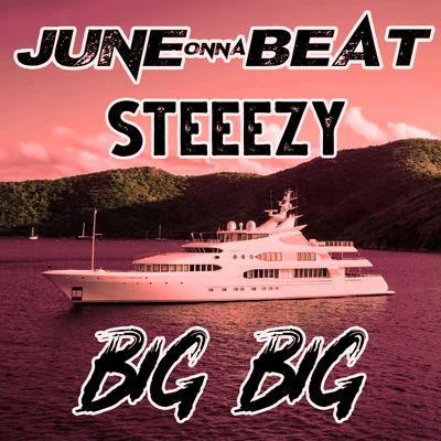 Steeezy/JuneOnnaBeat Big Big