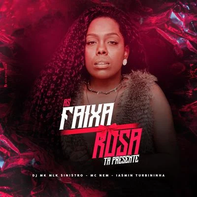 Iasmin Turbininha/DJ MK o Mlk Sinistro/MC Nem As Faixa Rosa Tá Presente