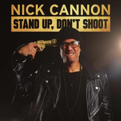 Nick Cannon Stand Up, Dont Shoot