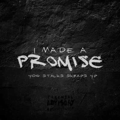 Yog Stalks/YP/Skraps I Made a Promise (feat. Skraps & YP)