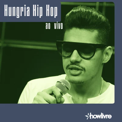 Hungria Hip Hop Hungria Hip Hop no Estúdio Showlivre (Ao Vivo)