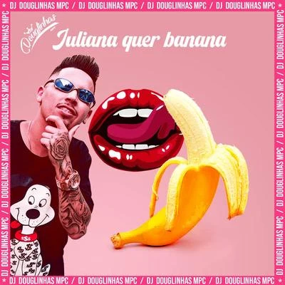 DJ Douglinhas Juliana Quer Banana (feat. Mc Gw) (Remix)