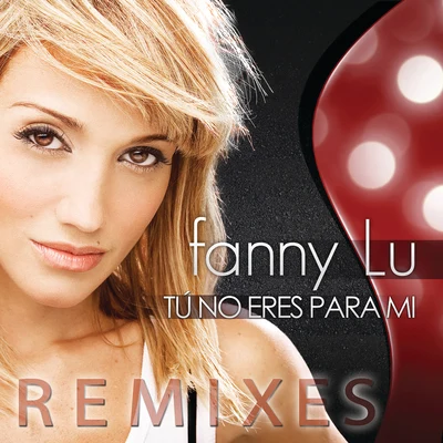 Fanny Lú Tú No Eres Para Mi (Remixes)