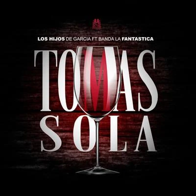 Los Hijos De Garcia Tomas Sola (feat. Banda La Fantastica)