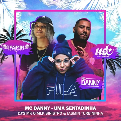 Iasmin Turbininha/Mc Danny/DJ MK o Mlk Sinistro Uma Sentadinha