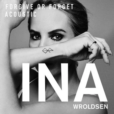 Ina Wroldsen Forgive or Forget (Acoustic)