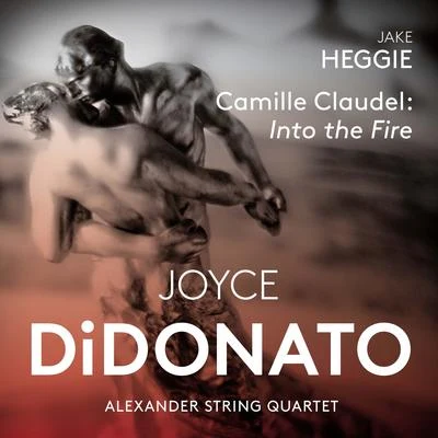 Joyce DiDonato HEGGIE, J.: Camille Claudel: Into the Fire (DiDonato, Alexander String Quartet)