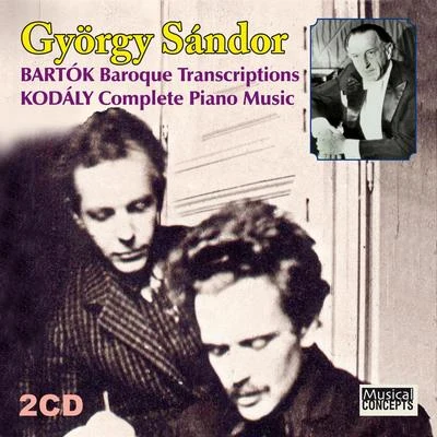 György Sàndor Bartók: Baroque transcriptions, Kodály: Complete Piano Music