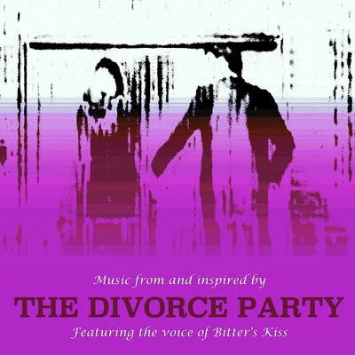 Bitter’s Kiss The Divorce Party (Music from and Inspired by the Movie) (2019 Soundtrack)