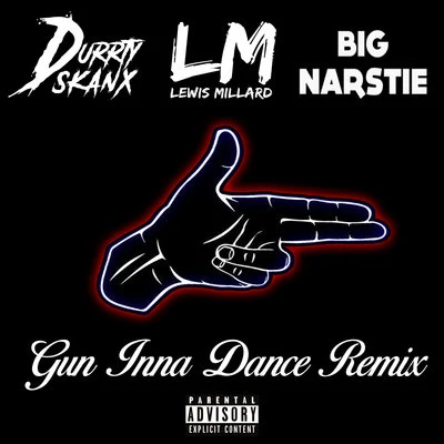 Durrty Skanx/Big Narstie/Lewis Millard Gun Inna Dance (Remix)