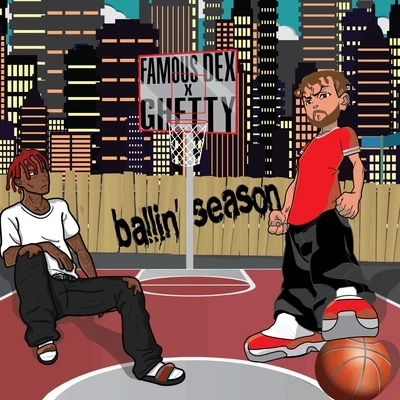 Famous Dex/Ghetty Ballin Season