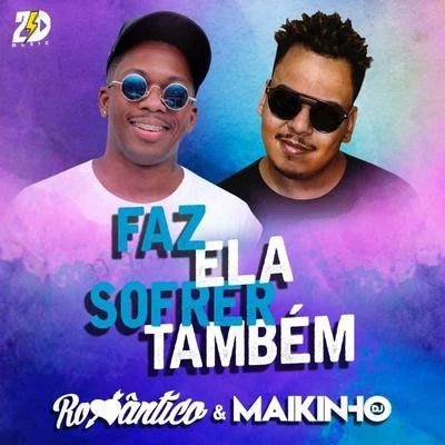 Maikinho DJ/Mc Romântico Faz Ela Sofrer Também