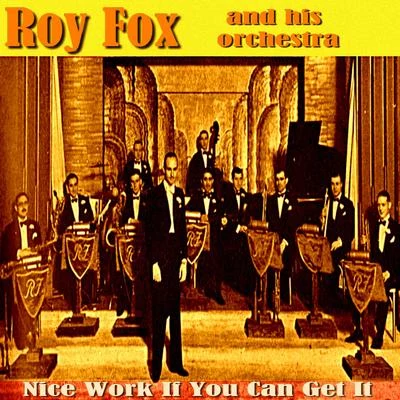 Roy Fox and His Orchestra Nice Work If You Can Get It