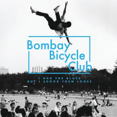 Bombay Bicycle Club I Had The Blues But I Shook Them Loose