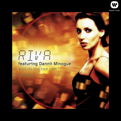 RIVA/Dannii Minogue Who Do You Love Now? (feat. Dannii Minogue) [Stringer]