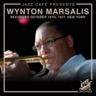 Wynton Marsalis Jazz Café Presents: Wynton Marsalis (Recorded October 19th, 1977, New York City)