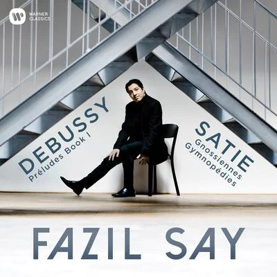 Fazıl Say Debussy: Préludes, Book 1 - Satie: 3 Gymnopédies 6 Gnossiennes