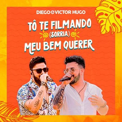 Diego &amp; Victor Hugo To Te Filmando (Sorria)Meu Bem Querer