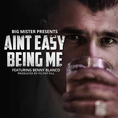 Big Mister/benny blanco Aint Easy Being Me