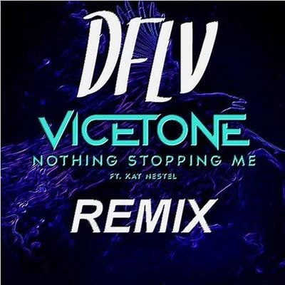 Vicetone/Kat Nestel/DFLV Nothing Stopping Me(DFLV Remix)