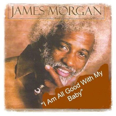 James Morgan I Am All Good with My Baby