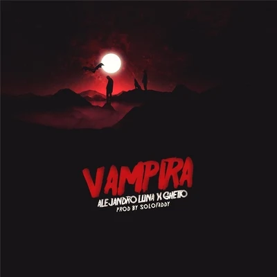 GHETTO/Alejandro Luna Vampira (feat. Ghetto)