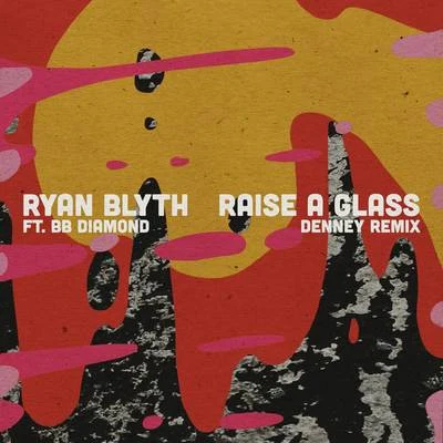 Ryan Blyth Raise a Glass (Denney Remix)