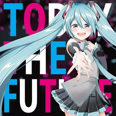 はりーP TODAY THE FUTURE feat.初音ミク