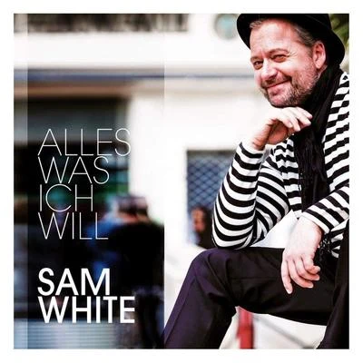 Sam White Alles was ich will