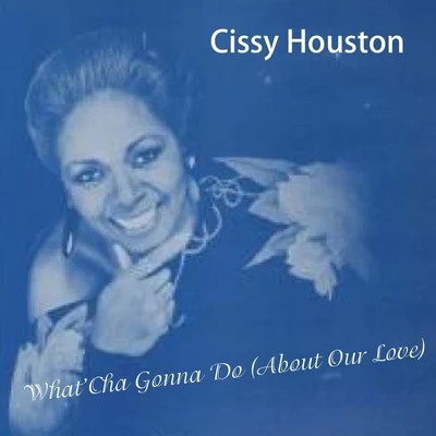 Cissy Houston Whatcha Gonna Do (About Our Love)