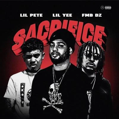 Lil Yee Sacrifice (feat. Fmb Dz & Lil Pete)