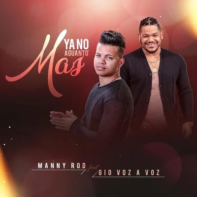 Manny Rod/Gio Voz a Voz Ya No Aguanto Mas (feat. Gio Voz a Voz)