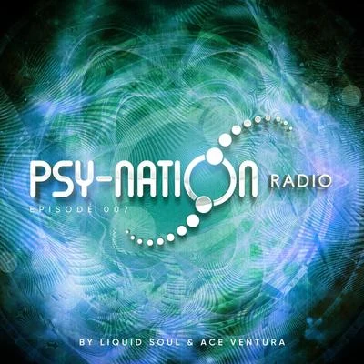 Ace Ventura/Liquid Soul Psy-Nation Radio: Episode 007 (Compiled by Liquid Soul and Ace Ventura)