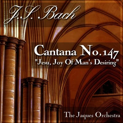 The Jaques Orchestra/The Canta Singers Cantana No.147 Jesu, Joy Of Man's Desiring