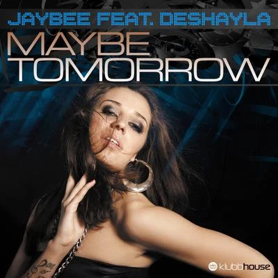 JaybEE Maybe Tomorrow feat.Deshayla