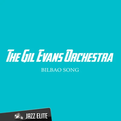 The Gil Evans Orchestra Bilbao Song