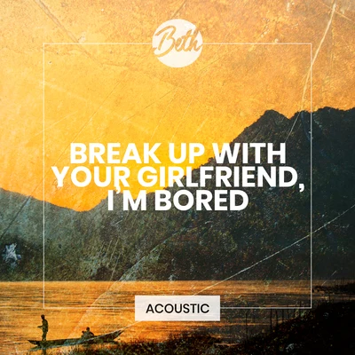 Beth break up with your girlfriend, i'm bored (Acoustic)