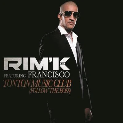 Francisco/Rim&#x27;K Tonton Music Club (Follow the Boss)