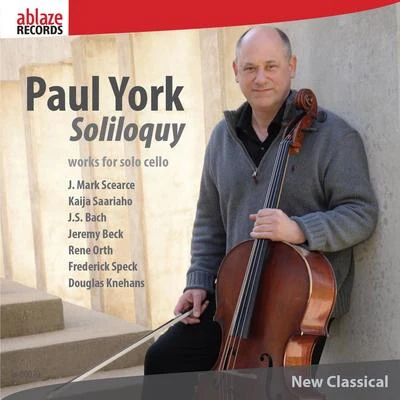 Paul York Cello Recital: York, Paul - SCEARCE, J.M.SAARIAHO, K.BACH, J.S.BECK, J.ORTH, R. (Soliloquy)