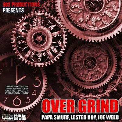 Papa Smurf Mr. Azzacta/Lester Roy/Joe Weed Over Grind (feat. Joe Weed & Papa Smurf Mr. Azzacta)