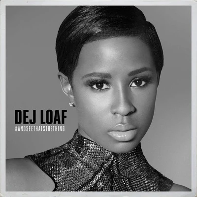 Dej Loaf #AndSeeThatsTheThing