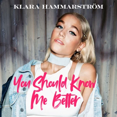 Klara Hammarström You Should Know Me Better