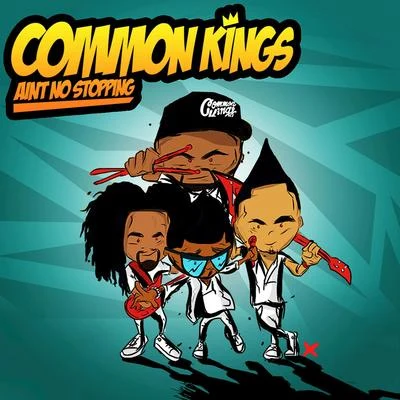 Common Kings Ain't No Stopping