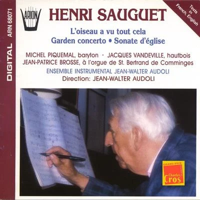 Yuriko Naganuma/Michel Piquemal/Jean-Parice Brosse/Ensemble Instrumental Jean-Walter Audoli/Jacques Vandeville Sauguet : LOiseau a vu tout cela, Garden concerto, Sonate déglise