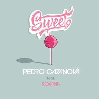 Roxana/Pedro Cazanova Sweet (feat. Roxana)