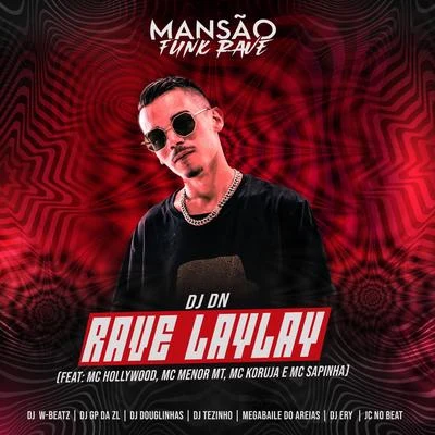 DJ DN Rave Laylay (feat. MC Hollywood, MC Menor MT, Mc Koruja, Mc Sapinha, DJ Ery, Megabaile Do Areias, DJ Douglinhas, JC NO BEAT, GP DA ZL, Dj W-Beatz & MA