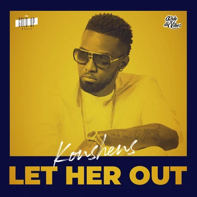 Gold Up/Konshens Let Her Out