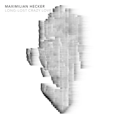 Maximilian Hecker Long-lost Crazy Love