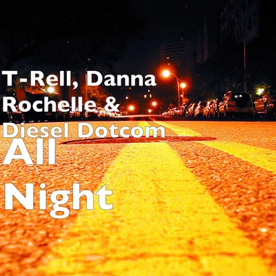 Diesel Dotcom/Danna Rochelle/T-Rell All Night